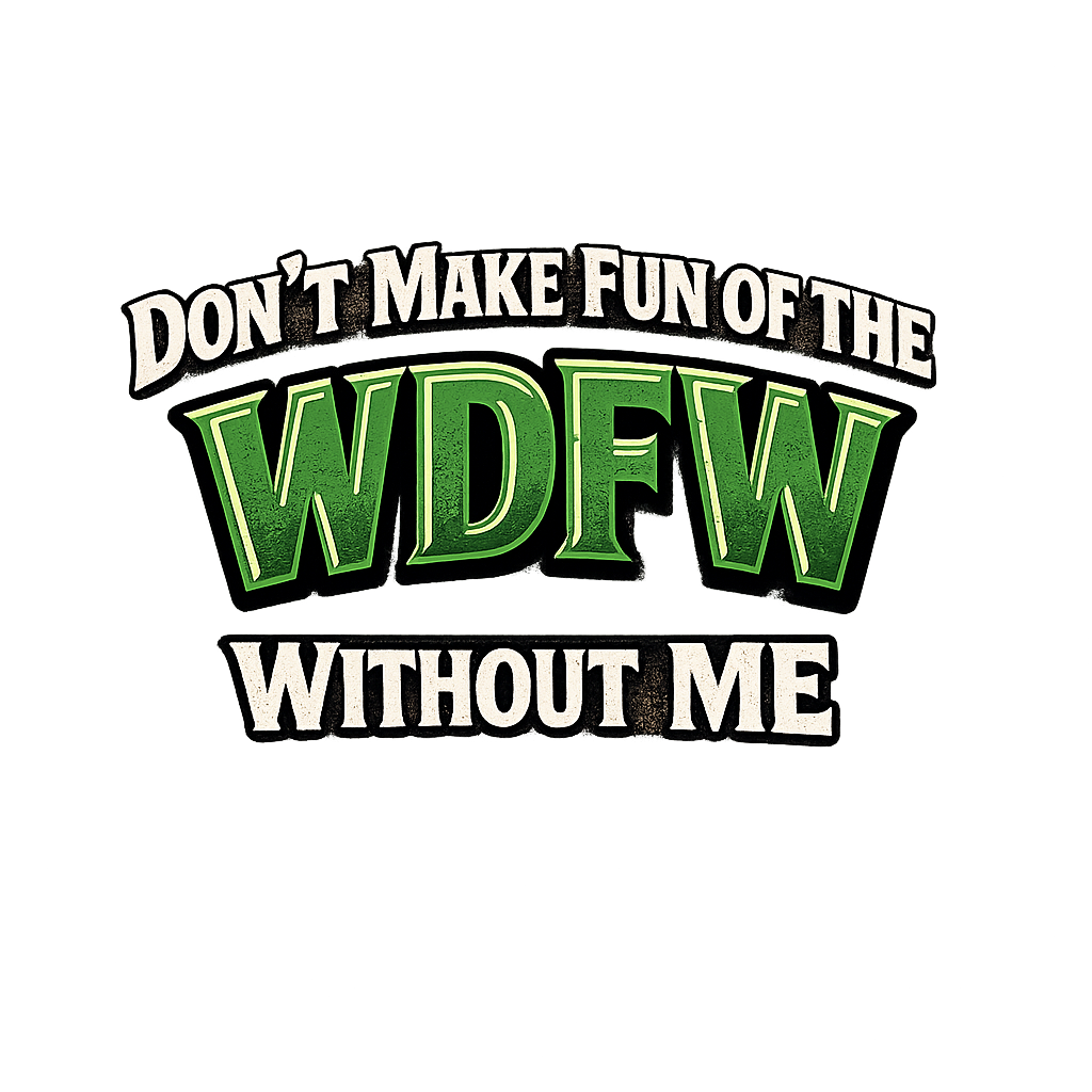 Don’t make fun of the WDFW without me t shirt